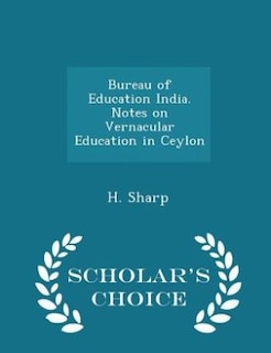 Bureau of Education India. Notes on Vernacular Education in Ceylon - Scholar's Choice Edition