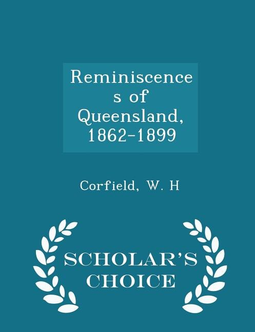 Front cover_Reminiscences of Queensland, 1862-1899 - Scholar's Choice Edition