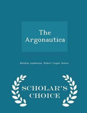 The Argonautica - Scholar's Choice Edition