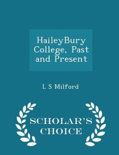 HaileyBury College, Past and Present - Scholar's Choice Edition