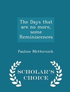 The Days that are no more, some Reminiscences - Scholar's Choice Edition