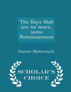 The Days that are no more, some Reminiscences - Scholar's Choice Edition