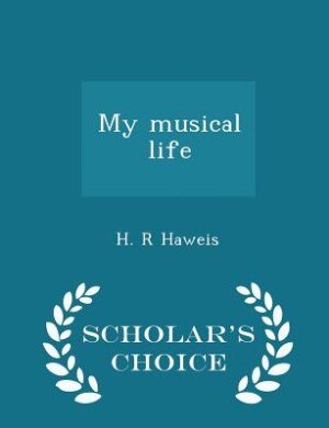 Front cover_My musical life - Scholar's Choice Edition