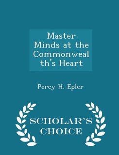 Master Minds at the Commonwealth's Heart - Scholar's Choice Edition