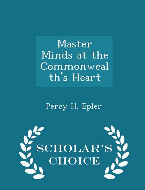 Master Minds at the Commonwealth's Heart - Scholar's Choice Edition