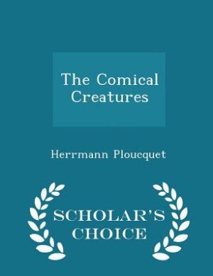 The Comical Creatures - Scholar's Choice Edition