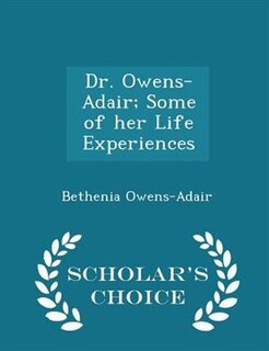 Dr. Owens-Adair; Some of her Life Experiences - Scholar's Choice Edition