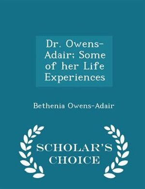 Dr. Owens-Adair; Some of her Life Experiences - Scholar's Choice Edition
