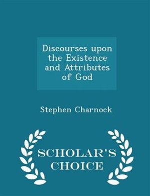 Couverture_Discourses upon the Existence and Attributes of God - Scholar's Choice Edition