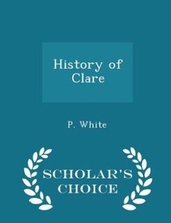 Front cover_History of Clare - Scholar's Choice Edition