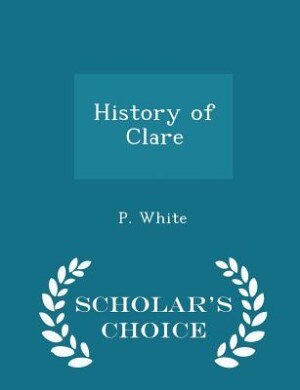 Front cover_History of Clare - Scholar's Choice Edition