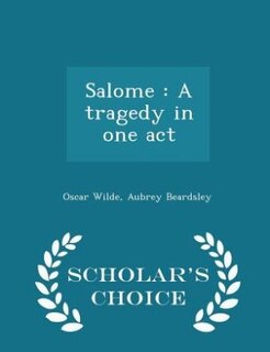 Salome: A tragedy in one act - Scholar's Choice Edition