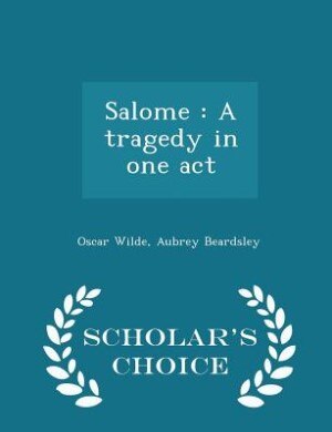 Salome: A tragedy in one act - Scholar's Choice Edition