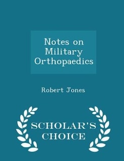 Couverture_Notes on Military Orthopaedics - Scholar's Choice Edition