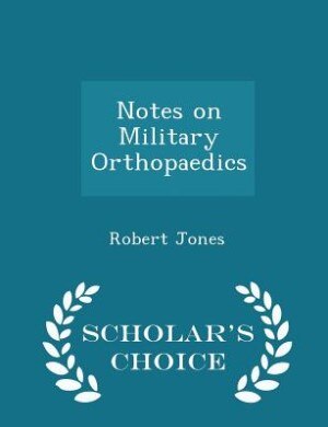 Couverture_Notes on Military Orthopaedics - Scholar's Choice Edition