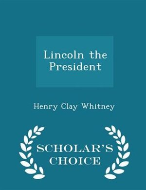 Couverture_Lincoln the President - Scholar's Choice Edition