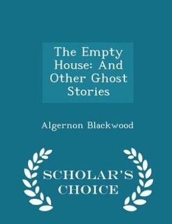 The Empty House: And Other Ghost Stories - Scholar's Choice Edition
