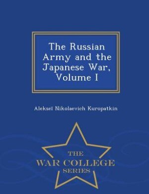 Front cover_The Russian Army and the Japanese War, Volume I - War College Series