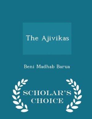 Front cover_The Ajivikas - Scholar's Choice Edition