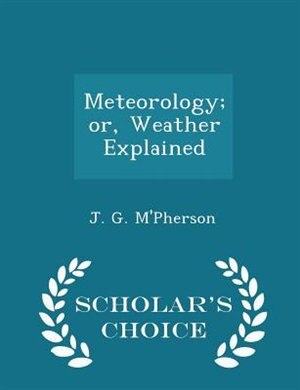 Front cover_Meteorology; or, Weather Explained - Scholar's Choice Edition