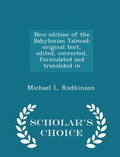 New edition of the Babylonian Talmud; original text, edited, corrected, formulated and translated in - Scholar's Choice Edition