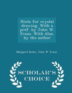 Hints for crystal drawing. With a pref. by John W. Evans. With illus. by the author - Scholar's Choice Edition