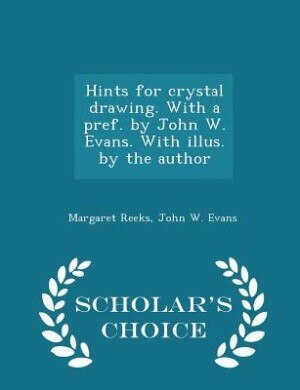 Hints for crystal drawing. With a pref. by John W. Evans. With illus. by the author - Scholar's Choice Edition