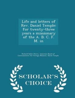 Life and letters of Rev. Daniel Temple: for twenty-three years a missionary of the A. B. C. F. M. in - Scholar's Choice Edition