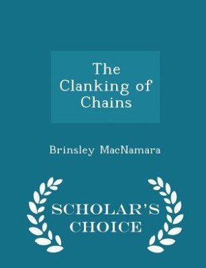 Front cover_The Clanking of Chains - Scholar's Choice Edition