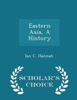 Couverture_Eastern Asia, A History - Scholar's Choice Edition