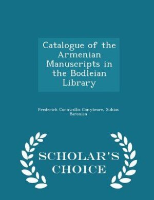 Couverture_Catalogue of the Armenian Manuscripts in the Bodleian Library - Scholar's Choice Edition