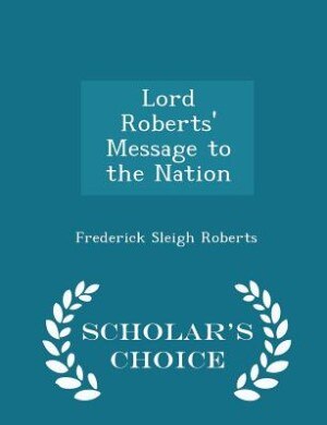 Front cover_Lord Roberts' Message to the Nation - Scholar's Choice Edition