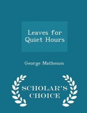 Front cover_Leaves for Quiet Hours - Scholar's Choice Edition