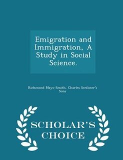 Couverture_Emigration and Immigration, A Study in Social Science. - Scholar's Choice Edition