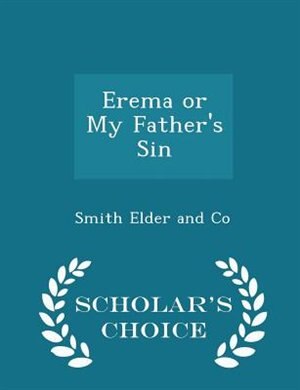 Erema or My Father's Sin - Scholar's Choice Edition
