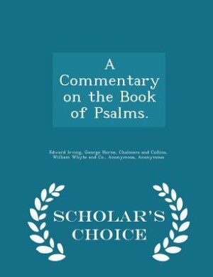 A Commentary on the Book of Psalms. - Scholar's Choice Edition