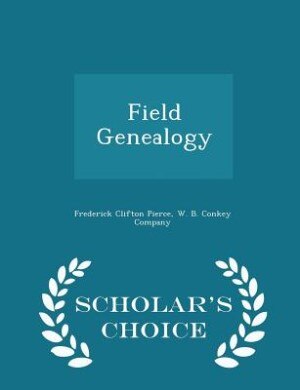 Field Genealogy; Being the Record of All the Field Family in America, Whose Ancestors Were in This Country Prior to 1700, Volume II