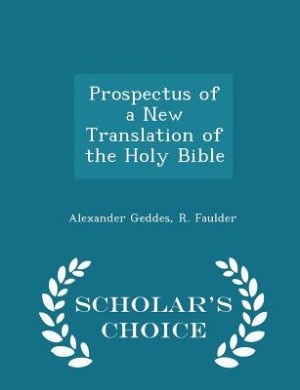 Prospectus of a New Translation of the Holy Bible - Scholar's Choice Edition