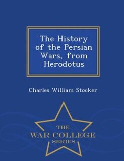 Couverture_The History of the Persian Wars, from Herodotus - War College Series