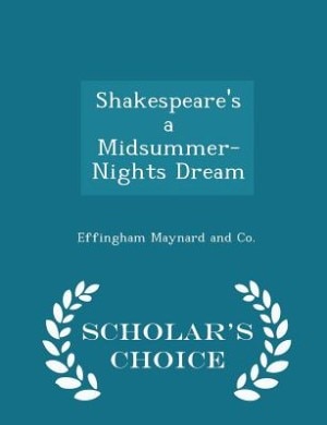 Shakespeare's a Midsummer-Nights Dream - Scholar's Choice Edition