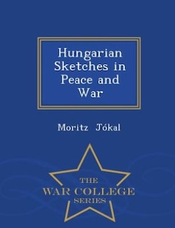 Couverture_Hungarian Sketches in Peace and War - War College Series