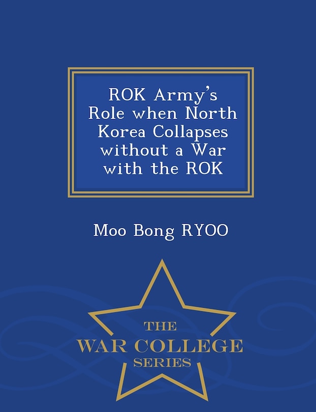 Front cover_ROK Army's Role when North Korea Collapses without a War with the ROK - War College Series