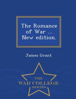 Couverture_The Romance of War ... New edition. - War College Series