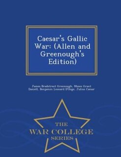Caesar's Gallic War: (Allen and Greenough's Edition) - War College Series