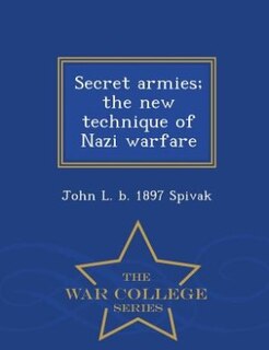 Front cover_Secret armies; the new technique of Nazi warfare  - War College Series