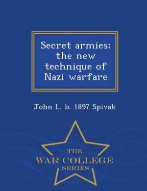 Front cover_Secret armies; the new technique of Nazi warfare  - War College Series