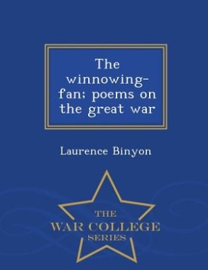 The winnowing-fan; poems on the great war  - War College Series