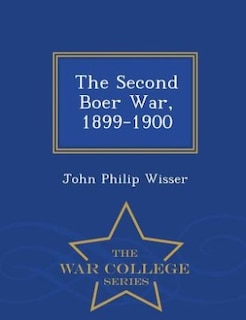 The Second Boer War, 1899-1900 - War College Series