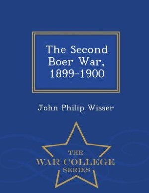 The Second Boer War, 1899-1900 - War College Series