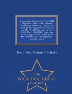 Couverture_A condensed history of the 56th Regiment, New York Veteran Volunteer Infantry, which was part of the organization known as the Tenth Legion in the Civil War, 1861-1865, together with a register or roster of all the members of the regiment, and the war r
